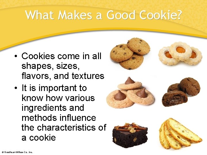 What Makes a Good Cookie? • Cookies come in all shapes, sizes, flavors, and