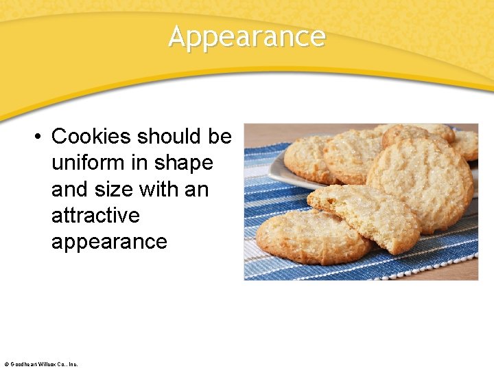 Appearance • Cookies should be uniform in shape and size with an attractive appearance