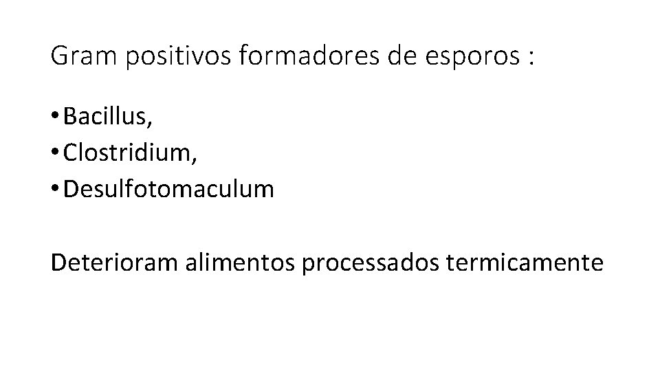 Gram positivos formadores de esporos : • Bacillus, • Clostridium, • Desulfotomaculum Deterioram alimentos