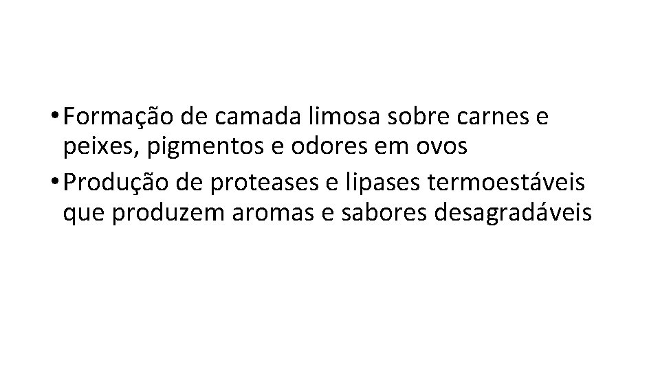  • Formação de camada limosa sobre carnes e peixes, pigmentos e odores em