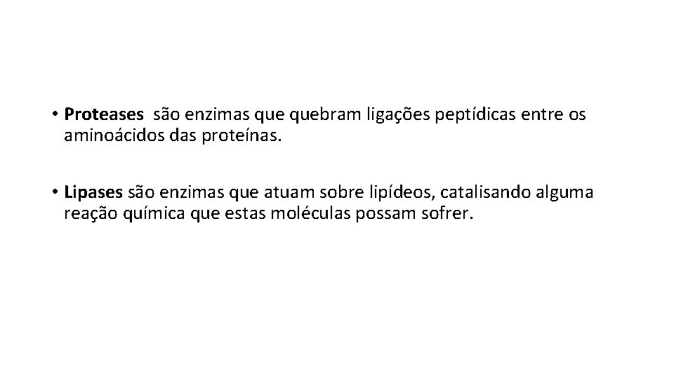  • Proteases são enzimas quebram ligações peptídicas entre os aminoácidos das proteínas. •