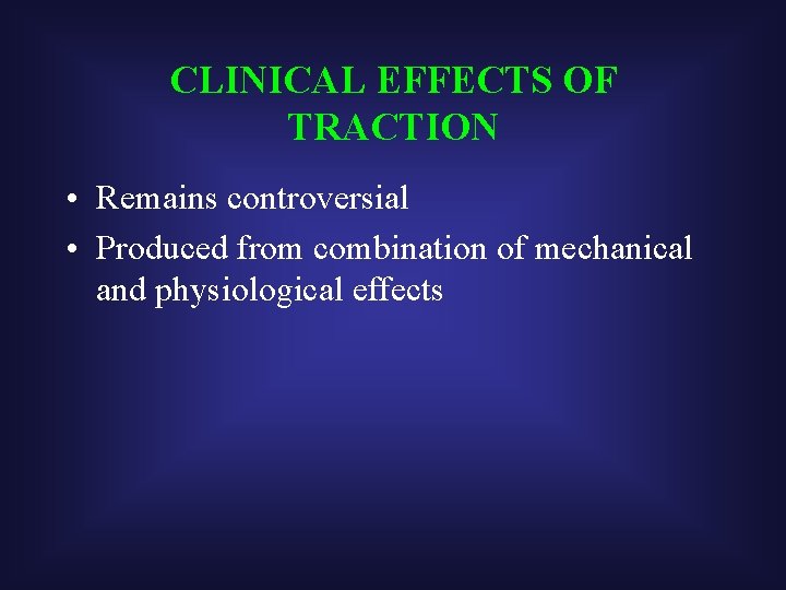 CLINICAL EFFECTS OF TRACTION • Remains controversial • Produced from combination of mechanical and