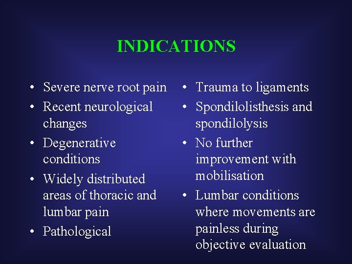 INDICATIONS • Severe nerve root pain • Recent neurological changes • Degenerative conditions •