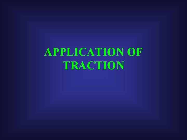 APPLICATION OF TRACTION 