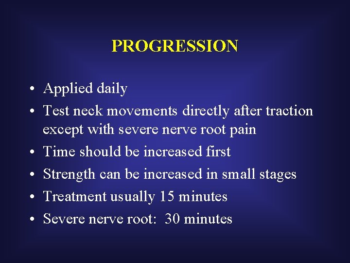 PROGRESSION • Applied daily • Test neck movements directly after traction except with severe