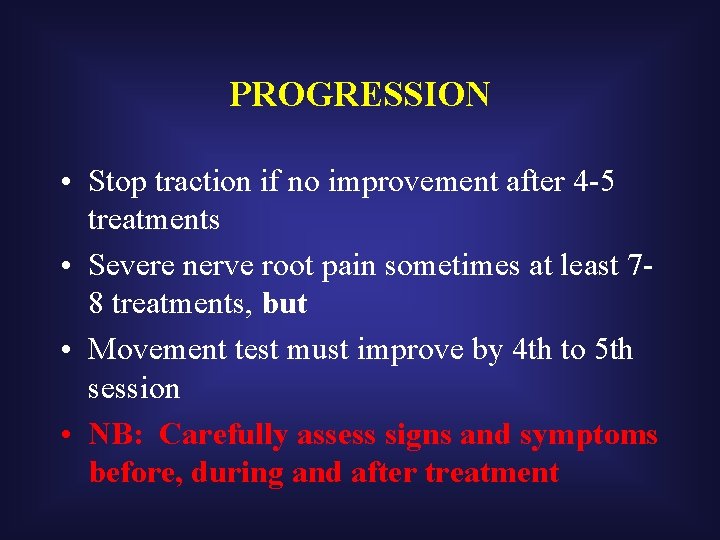 PROGRESSION • Stop traction if no improvement after 4 -5 treatments • Severe nerve