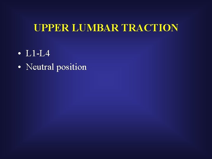 UPPER LUMBAR TRACTION • L 1 -L 4 • Neutral position 
