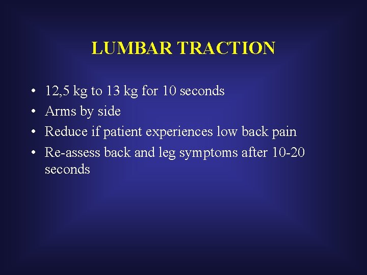 LUMBAR TRACTION • • 12, 5 kg to 13 kg for 10 seconds Arms