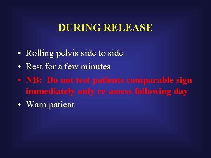 DURING RELEASE • Rolling pelvis side to side • Rest for a few minutes