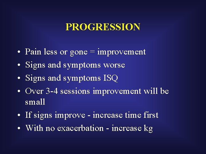 PROGRESSION • • Pain less or gone = improvement Signs and symptoms worse Signs