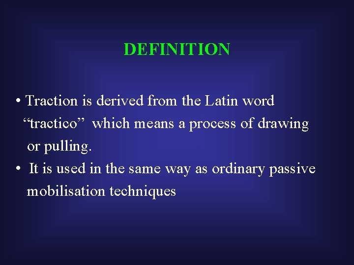 DEFINITION • Traction is derived from the Latin word “tractico” which means a process