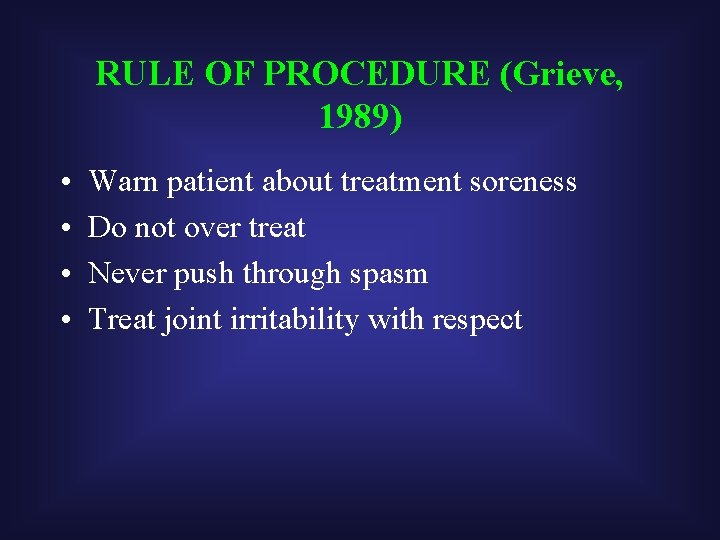 RULE OF PROCEDURE (Grieve, 1989) • • Warn patient about treatment soreness Do not