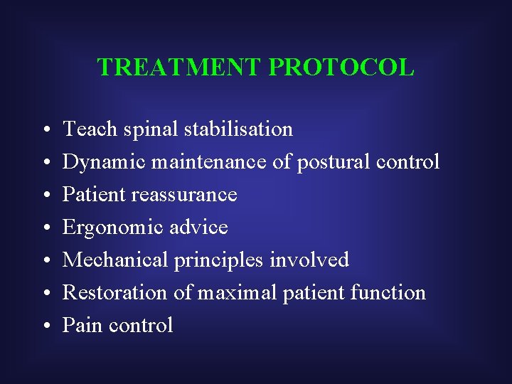 TREATMENT PROTOCOL • • Teach spinal stabilisation Dynamic maintenance of postural control Patient reassurance