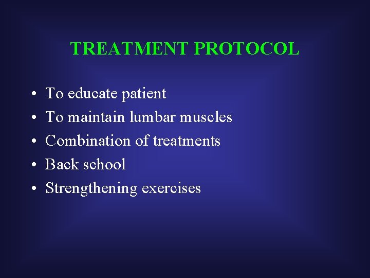 TREATMENT PROTOCOL • • • To educate patient To maintain lumbar muscles Combination of