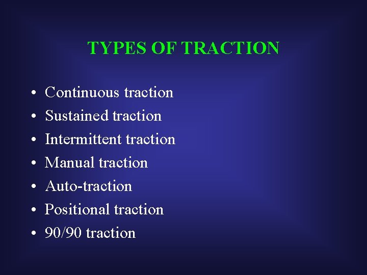 TYPES OF TRACTION • • Continuous traction Sustained traction Intermittent traction Manual traction Auto-traction