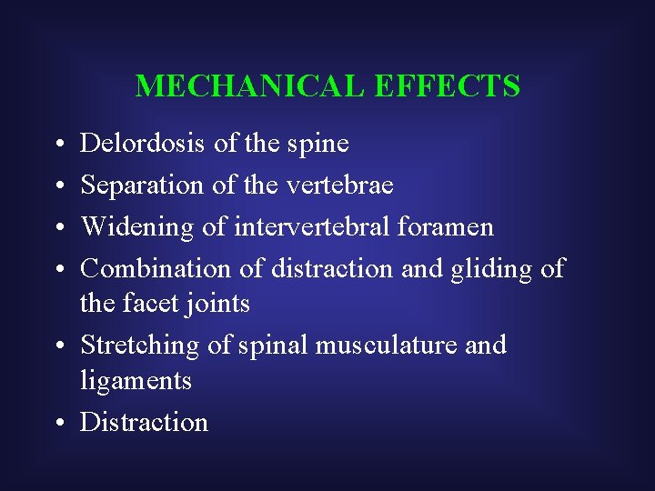 MECHANICAL EFFECTS • • Delordosis of the spine Separation of the vertebrae Widening of