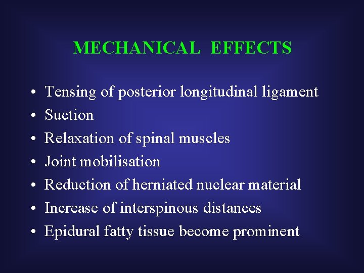MECHANICAL EFFECTS • • Tensing of posterior longitudinal ligament Suction Relaxation of spinal muscles