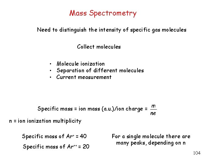 Mass Spectrometry Need to distinguish the intensity of specific gas molecules Collect molecules •