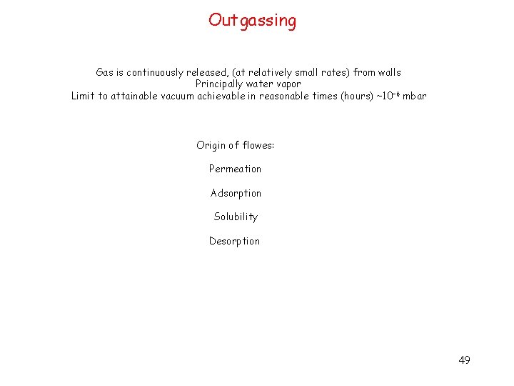 Outgassing Gas is continuously released, (at relatively small rates) from walls Principally water vapor