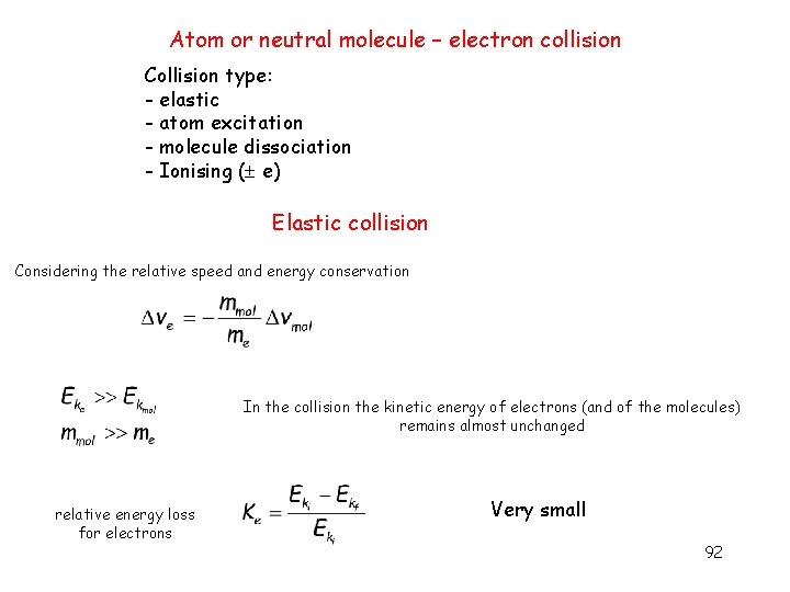 Atom or neutral molecule – electron collision Collision type: - elastic - atom excitation