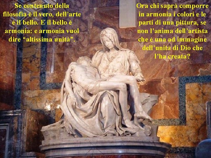 Se contenuto della filosofia è il vero, dell’arte è il bello. E il bello