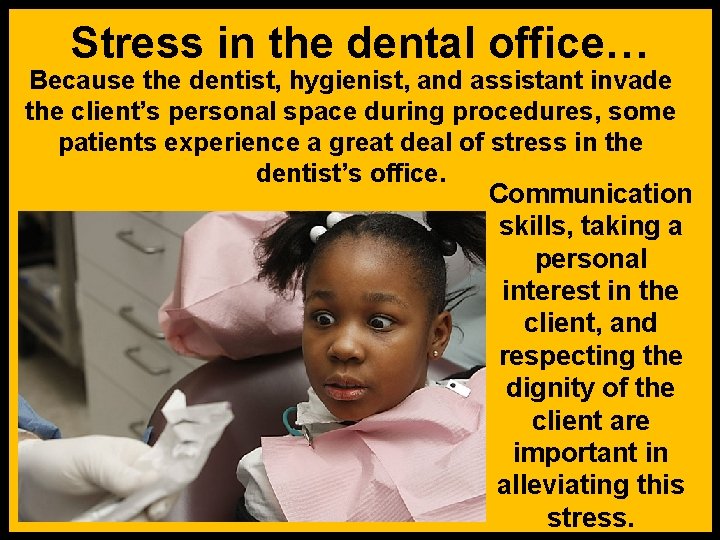 Stress in the dental office… Because the dentist, hygienist, and assistant invade the client’s