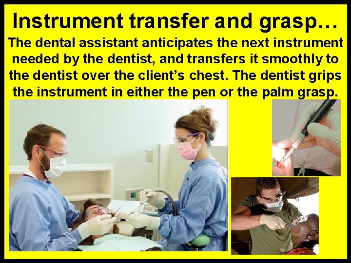 Instrument transfer and grasp… The dental assistant anticipates the next instrument needed by the