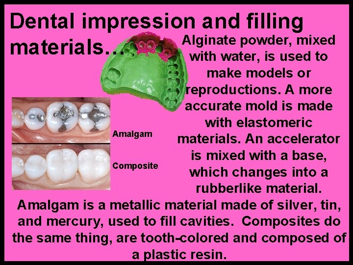 Dental impression and filling Alginate powder, mixed materials… with water, is used to make