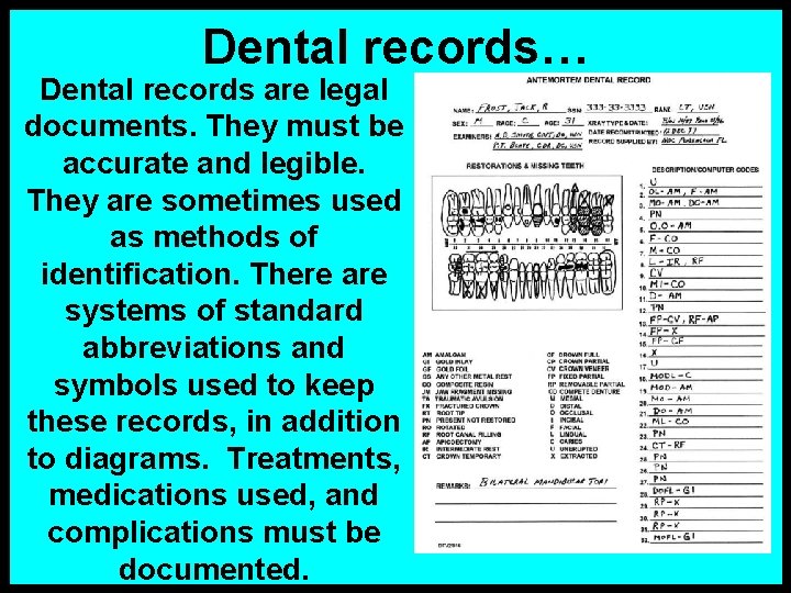Dental records… Dental records are legal documents. They must be accurate and legible. They