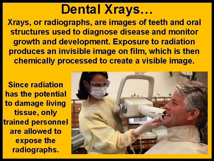 Dental Xrays… Xrays, or radiographs, are images of teeth and oral structures used to