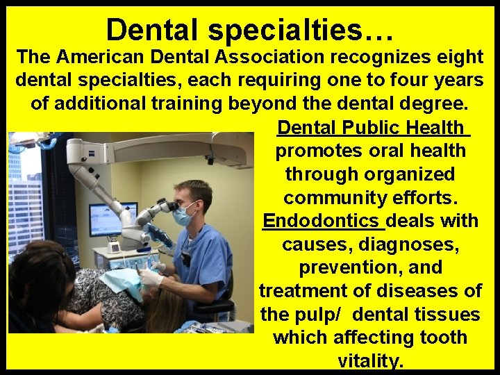 Dental specialties… The American Dental Association recognizes eight dental specialties, each requiring one to