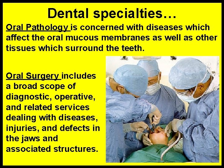 Dental specialties… Oral Pathology is concerned with diseases which affect the oral mucous membranes