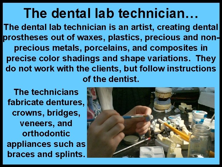 The dental lab technician… The dental lab technician is an artist, creating dental prostheses