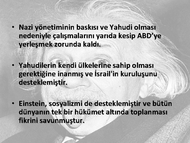  • Nazi yönetiminin baskısı ve Yahudi olması nedeniyle çalışmalarını yarıda kesip ABD’ye yerleşmek