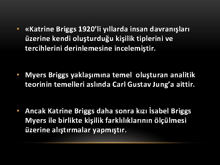  • «Katrine Briggs 1920’li yıllarda insan davranışları üzerine kendi oluşturduğu kişilik tiplerini ve