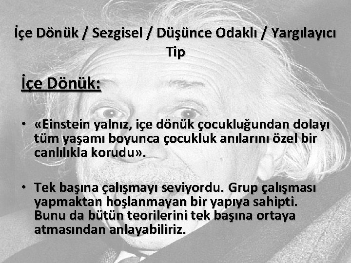 İçe Dönük / Sezgisel / Düşünce Odaklı / Yargılayıcı Tip İçe Dönük: • «Einstein