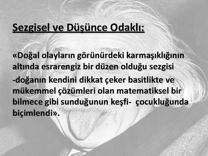 Sezgisel ve Düşünce Odaklı: «Doğal olayların görünürdeki karmaşıklığının altında esrarengiz bir düzen olduğu sezgisi