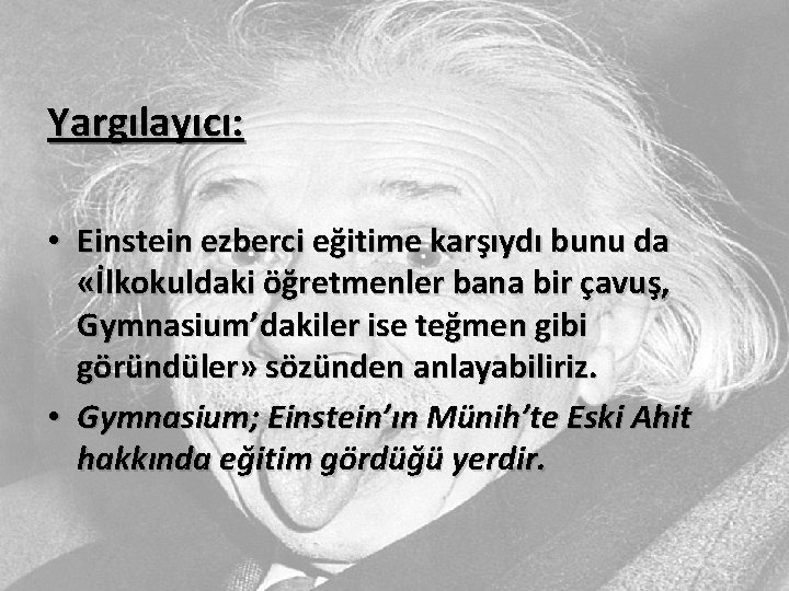 Yargılayıcı: • Einstein ezberci eğitime karşıydı bunu da «İlkokuldaki öğretmenler bana bir çavuş, Gymnasium’dakiler