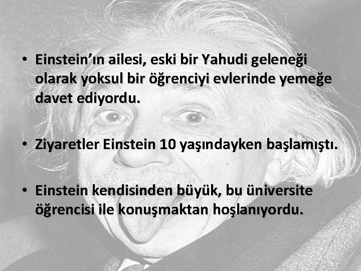  • Einstein’ın ailesi, eski bir Yahudi geleneği olarak yoksul bir öğrenciyi evlerinde yemeğe