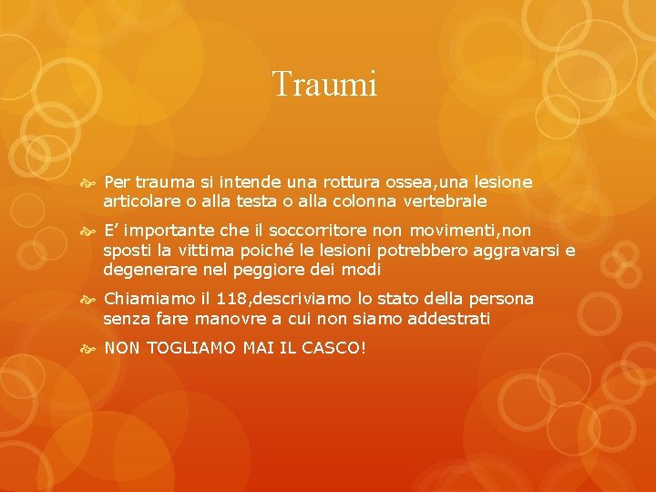 Traumi Per trauma si intende una rottura ossea, una lesione articolare o alla testa