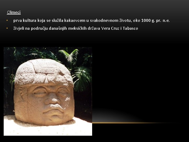Olmeci • prva kultura koja se služila kakaovcem u svakodnevnom životu, oko 1000 g.