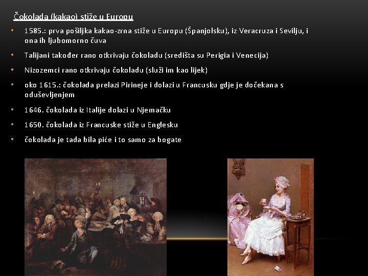 Čokolada (kakao) stiže u Europu • 1585. : prva pošiljka kakao-zrna stiže u Europu