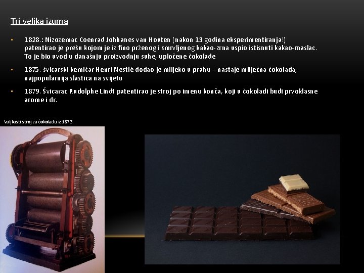 Tri velika izuma • 1828. : Nizozemac Coenrad Johhanes van Houten (nakon 13 godina