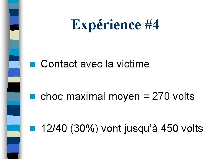 Expérience #4 n Contact avec la victime n choc maximal moyen = 270 volts