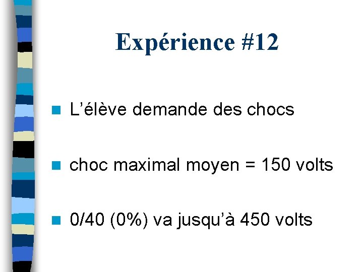 Expérience #12 n L’élève demande des chocs n choc maximal moyen = 150 volts