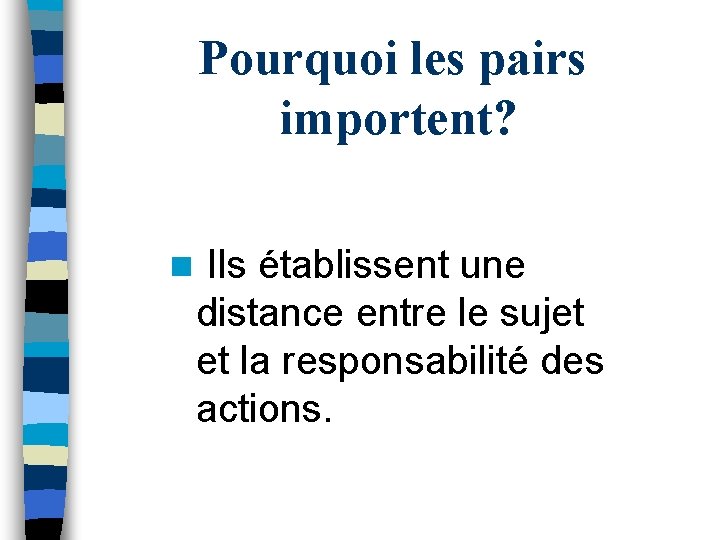 Pourquoi les pairs importent? n Ils établissent une distance entre le sujet et la