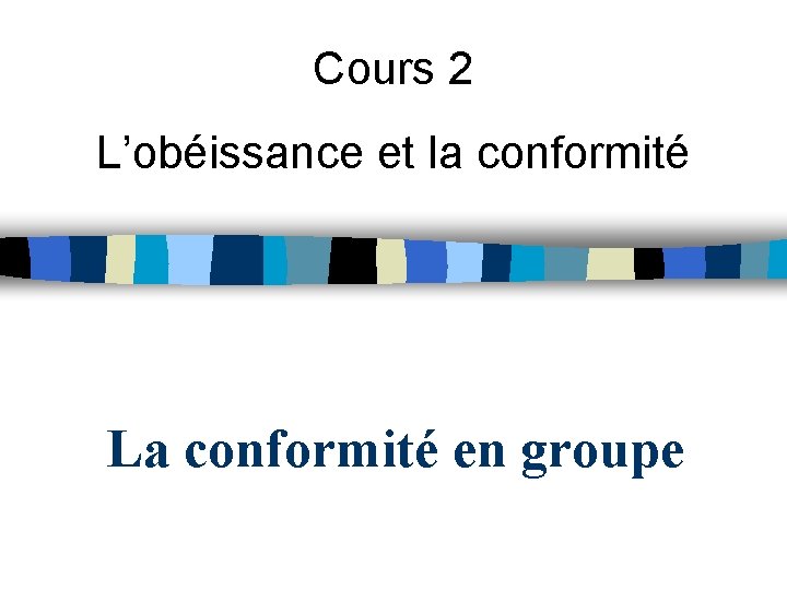 Cours 2 L’obéissance et la conformité La conformité en groupe 