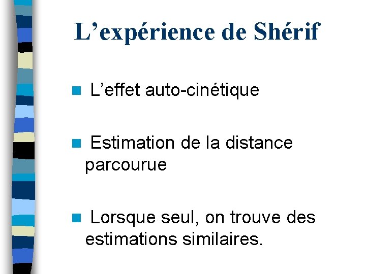 L’expérience de Shérif n L’effet auto-cinétique n Estimation de la distance parcourue n Lorsque