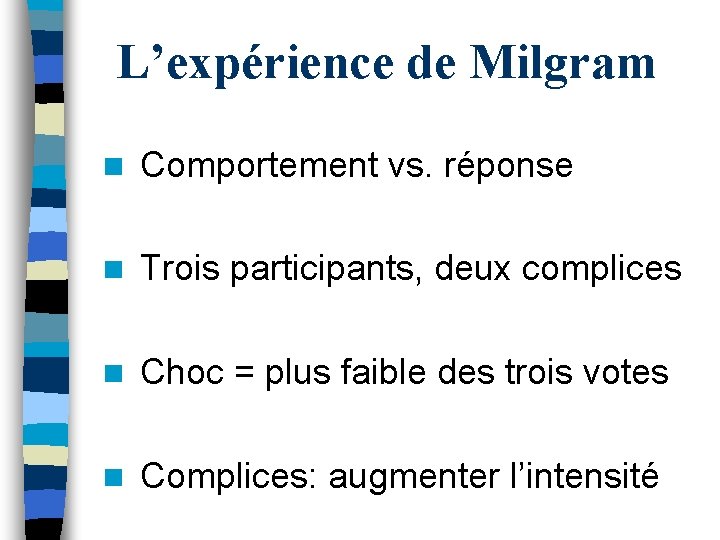 L’expérience de Milgram n Comportement vs. réponse n Trois participants, deux complices n Choc