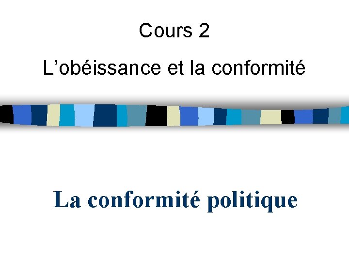 Cours 2 L’obéissance et la conformité La conformité politique 